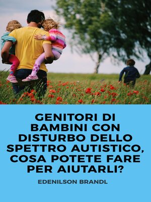 cover image of GENITORI DI BAMBINI CON DISTURBO DELLO SPETTRO AUTISTICO, COSA POTETE FARE PER AIUTARLI?